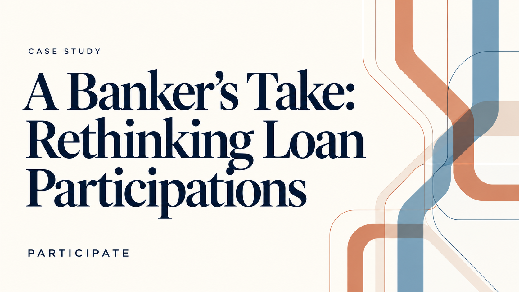 A Banker’s Take: Rethinking Loan Participations — ivory editorial cover with navy title and intersecting terracotta and blue pathways
