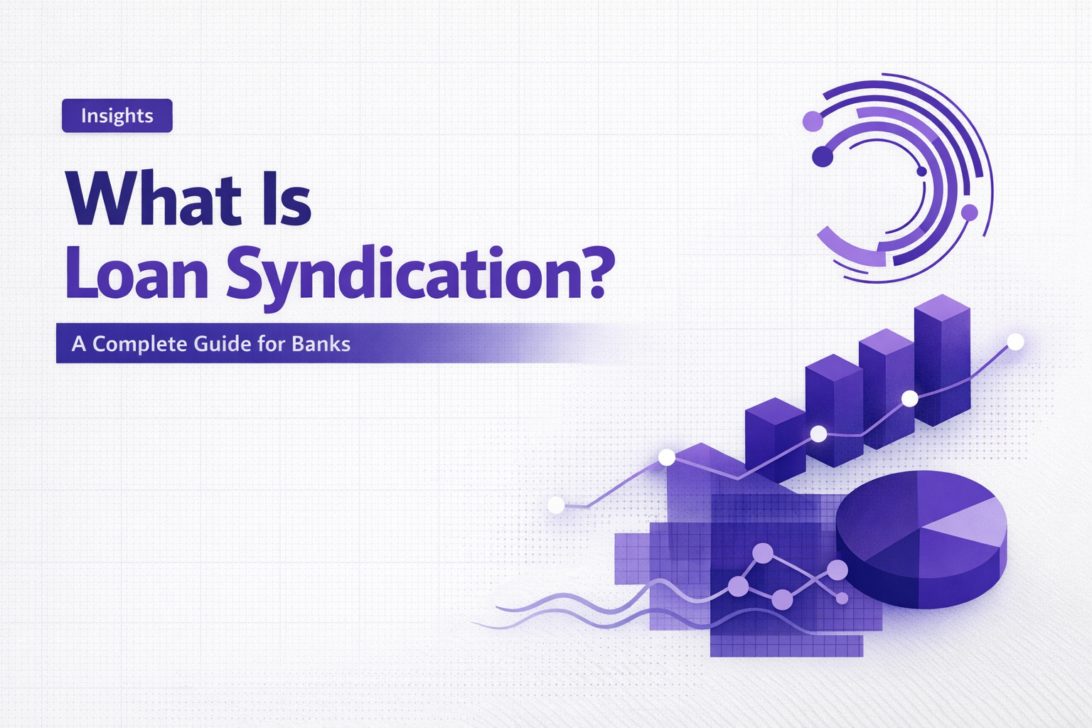 What Is Loan Syndication? A Complete Guide for Banks and Financial Institutions