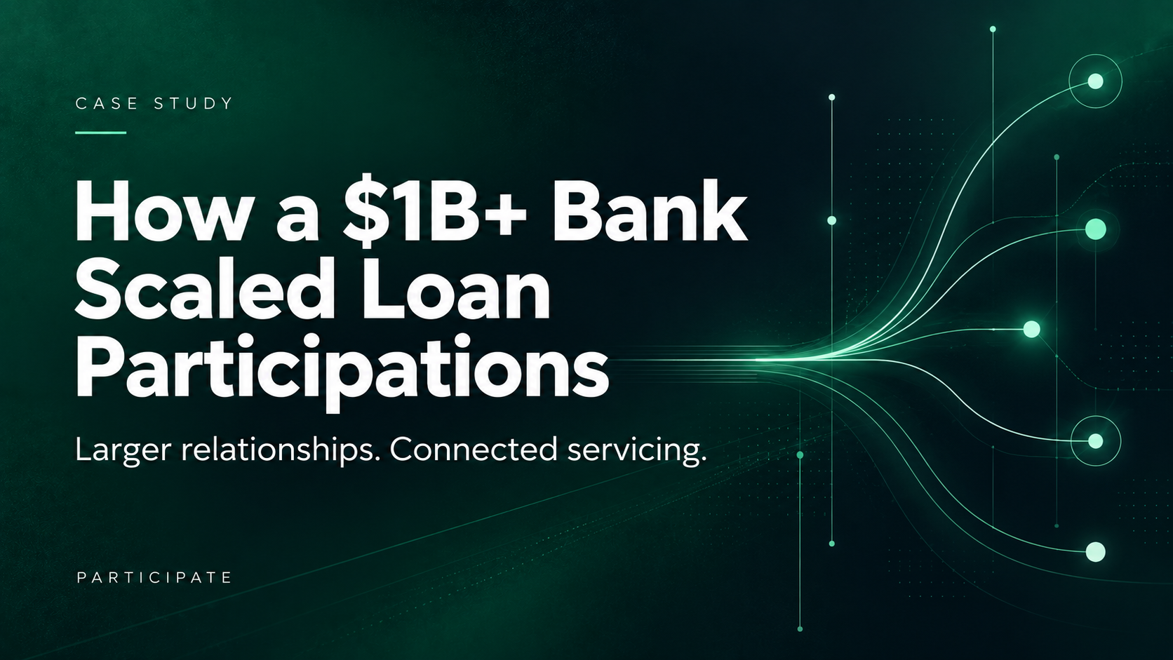 How a $1B+ Bank Scaled Loan Participations: larger relationships and connected servicing